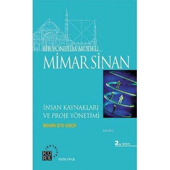 Bir Yönetim Modeli: Mimar Sinan; Insan Kaynakları Ve Proje Yönetimiinsan Kaynakları Ve Proje Yönetimi Ibrahim Zeyd Gerçik