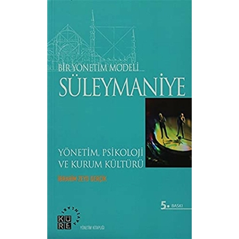 Bir Yönetim Modeli: Süleymaniye Yönetim, Psikoloji Ve Kurum Kültürü Ibrahim Zeyd Gerçik