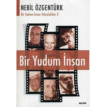 Bir Yudum Insan: Nebil Özgentürk'le Bir Yudum Insan Yolculukları-Nebil Özgentürk