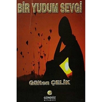 Bir Yudum Sevgi Gülten Çelik