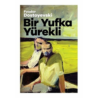 Bir Yufka Yürekli - Fyodor Mihailoviç Dostoyevski