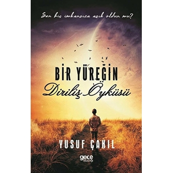 Bir Yüreğin Diriliş Öyküsü - Yusuf Çakıl