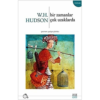 Bir Zamanlar Çok Uzaklarda W. H. Hudson