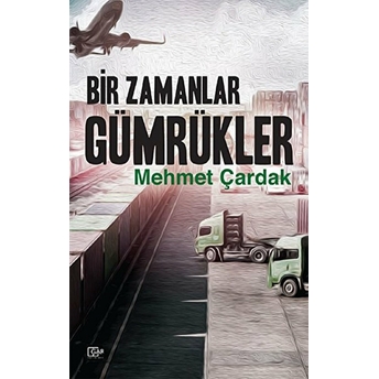 Bir Zamanlar Gümrükler - Mehmet Çardak