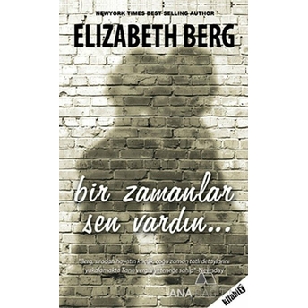 Bir Zamanlar Sen Vardın Elizabeth Berg