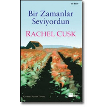 Bir Zamanlar Seviyordun Rachel Cusk