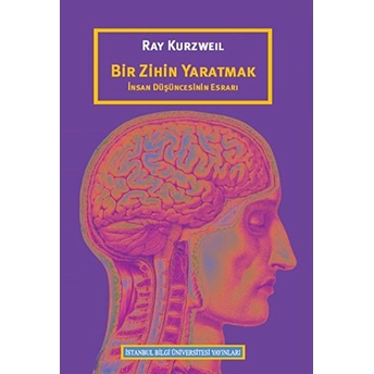 Bir Zihin Yaratmak Insan Düşüncesinin Esrarı Ray Kurzwell