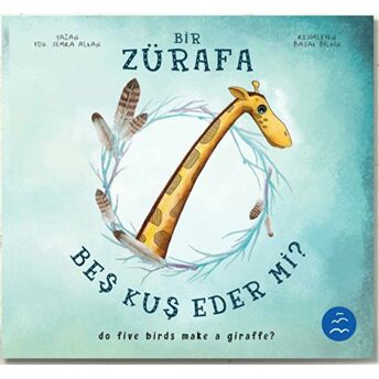 Bir Zürafa Beş Kuş Eder Mi? - Do Five Birds Make A Giraffe? Semra Alkan