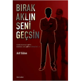 Bırak Aklın Seni Geçsin Arif Gülen