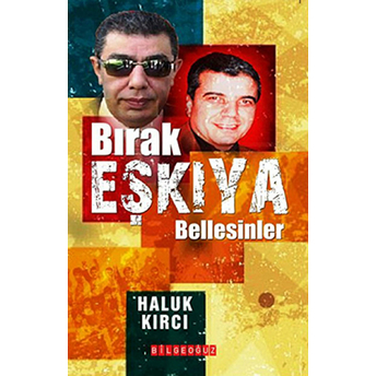 Bırak Eşkıya Bellesinler Haluk Kırcı