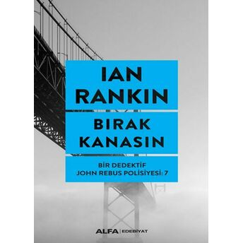 Bırak Kanasın - Bir Dedektifin John Rebus Polisiyesi 7 Ian Rankin