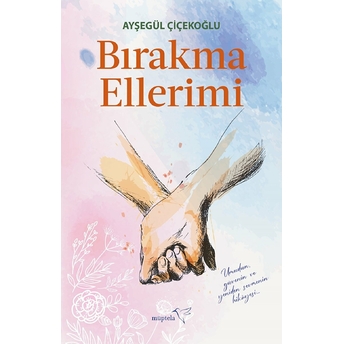 Bırakma Ellerimi Ayşegül Çiçekoğlu