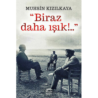 Biraz Daha Işık!... Muhsin Kızılkaya