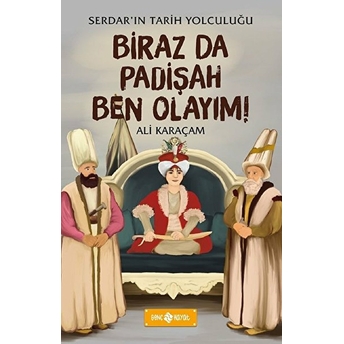 Birazda Padişah Ben Olayım! - Serdar'ın Tarih Yolculuğu Ali Karaçam