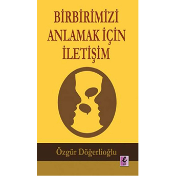 Birbirimizi Anlamak Için Iletişim Özgür Döğerlioğlu