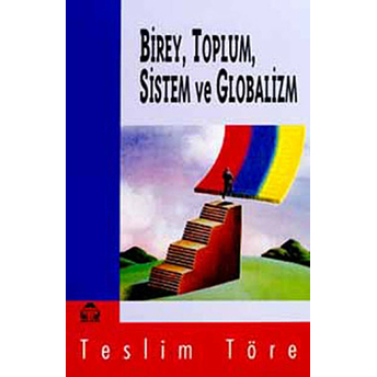 Birey, Toplum, Sistem Ve Globalizm-Teslim Töre