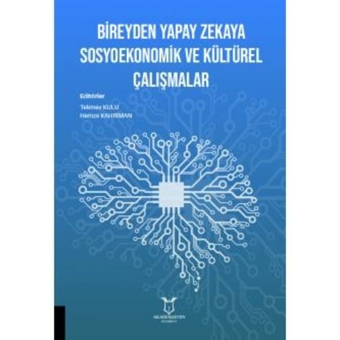 Bireyden Yapay Zekaya Sosyoekonomik Ve Kültürel Çalışmalar - Tekmez Kulu