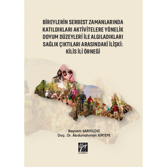 Bireylerin Serbest Zamanlarında Katıldıkları Aktivitelere Yönelik Doyum Düzeyleri Ile Algıladıkları Sağlık Çıktıları Arasındaki Ilişki: Kilis Ili Örneği Bayram Sarıyıldız