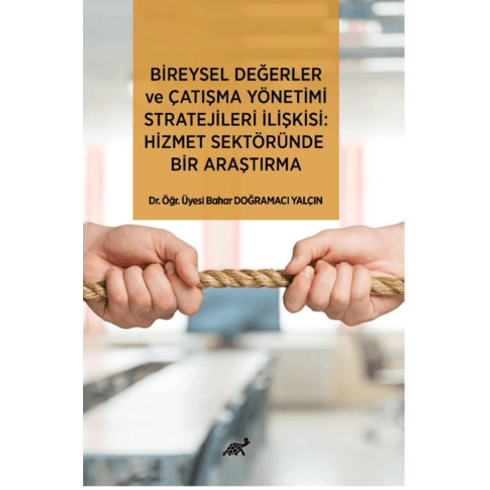 Bireysel Değerler Ve Çatışma Yönetimi Stratejileri Ilişkisi: Hizmet Sektöründe Bir Araştırma Bahar Doğramacı Yalçın