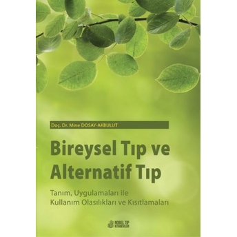 Bireysel Tıp Ve Alternatif Tıp: Tanım, Uygulamaları Ile Kullanım Olasılıkları Ve Kısıtlamaları Mine Dosay-Akbulut