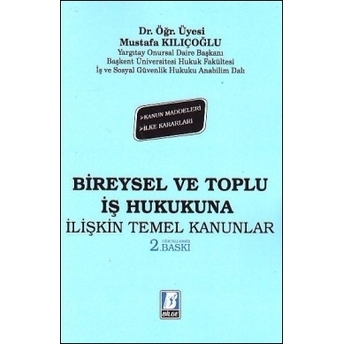 Bireysel Ve Toplu Iş Hukukuna Ilişkin Temel Kanunlar Mustafa Kılıçoğlu