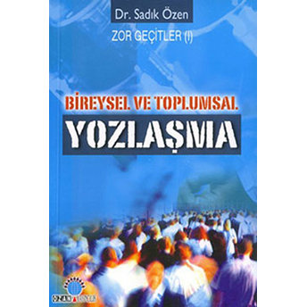 Bireysel Ve Toplumsal Yozlaşma Zor Geçitler 1-Sadık Özen