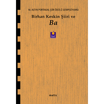 Birhan Keskin Şiiri Ve Ba 10. Altın Portakal Şiir Ödülü Sempozyumu Kitabı Birhan Keskin