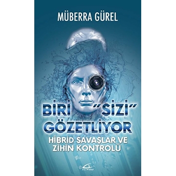 Biri Sizi Gözetliyor - Hibrid Savaşlar Ve Zihin Kontrolü Müberra Gürel