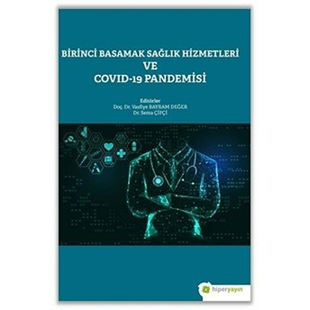 Birinci Basamak Sağlık Hizmetleri Ve Covid-19 Pandemisi Doç. Dr. Vasfiye Bayram Değer, Dr. Sema Çifçi