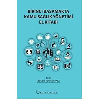 Birinci Basamakta Kamu Sağlık Yönetimi El Kitabı Kayıhan Pala