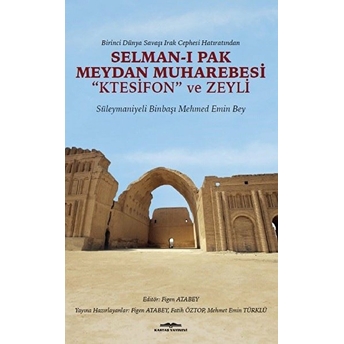 Birinci Dünya Savaşı Irak Cephesi Hatıratından - Selman-I Pak Meydan Muharebesi Ktesifon Ve Zeyli