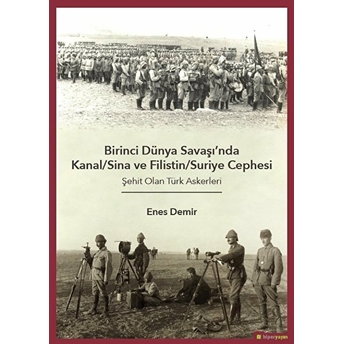 Birinci Dünya Savaşı’nda Kanal-Sina Ve Filistin - Suriye Cephesi Şehit Olan Türk Askerleri Enes Demir