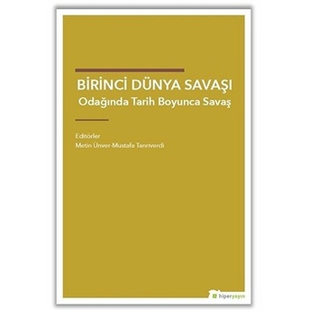 Birinci Dünya Savaşı Odağında Tarih Boyunca Savaş Metin Ünver - Mustafa Tanrıverdi