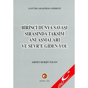 Birinci Dünya Savaşı Sırasında Taksim Anlaşmaları Ve Sevre Giden Yol