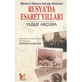 Birinci Dünya Savaşı Sonrası Rusya’da Esaret Yılları Yusuf Arçura