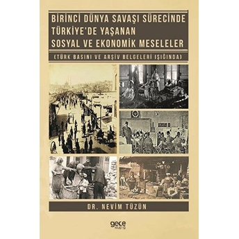 Birinci Dünya Savaşı Sürecinde Türkiye'de Yaşanan Sosyal Ve Ekonomik Meseleler - Nevim Tüzün