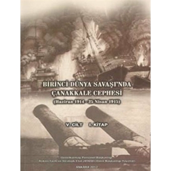 Birinci Dünya Savaşı'Nda Çanakkale Cephesi (Haziran 1914 - 25 Nisan 1915) Alpaslan Orhon