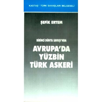 Birinci Dünya Savaşı'nda Avrupa'da Yüzbin Türk Askeri - Şefik Ertem