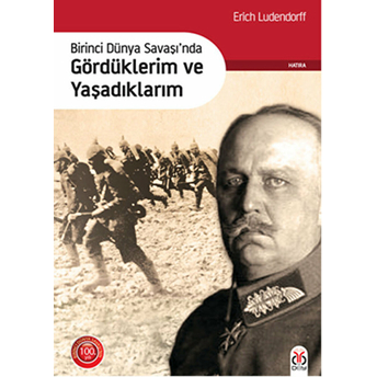 Birinci Dünya Savaşı'nda Gördüklerim Ve Yaşadıklarım Erich Ludendorff