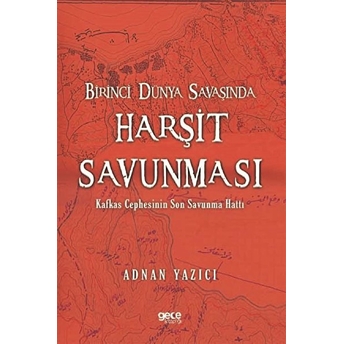 Birinci Dünya Savaşında Harşit Savunması - Adnan Yazıcı