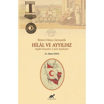 Birinci Dünya Savaşında Hilal Ve Ayyıldız (Sağlık Hizmetleri Ve Şehit Sağlıkçılar) Kollektif