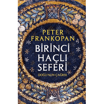 Birinci Haçlı Seferi - Doğu'Nun Çağrısı Peter Frankopan