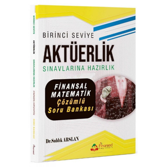 Birinci Seviye Aktüerlik Sınavları Finansal Matematik Soru Bankası Çözümlü Sıddık Arslan