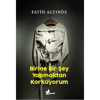 Birine Bir Şey Yapmaktan Korkuyorum Fatih Altınöz