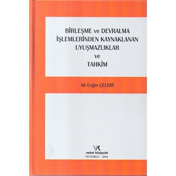 Birleşme Ve Devralma Işlemlerinden Kaynaklanan Uyuşmazlıklar Ve Tahkim Ciltli Ali Ergin