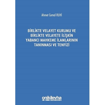 Birlikte Velayet Kurumu Ve Birlikte Velayete Ilişkin Yabancı Mahkeme Ilamlarının Tanınması Ve Tenfizi - Ahmet Cemal Ruhi