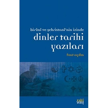 Biruni Ve Şehristan'nin Izinde Dinler Tarihi Yazıları Fuat Aydın