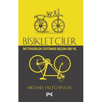 Bisikletçiler - Iki Tekerlek Üstünde Geçen 200 Yıl Michael Hutchinson