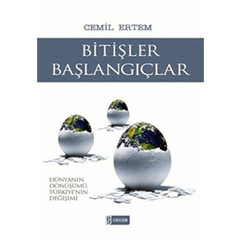 Bitişler Başlangıçlar Dünyanın Dönüşümü Türkiye'nin Değişimi Cemil Ertem