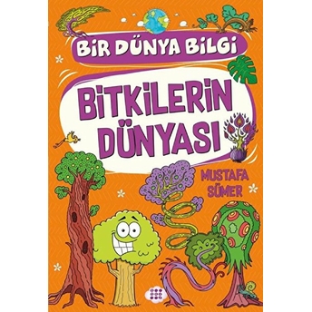 Bitkilerin Dünyası - Bir Dünya Bilgi Mustafa Sümer